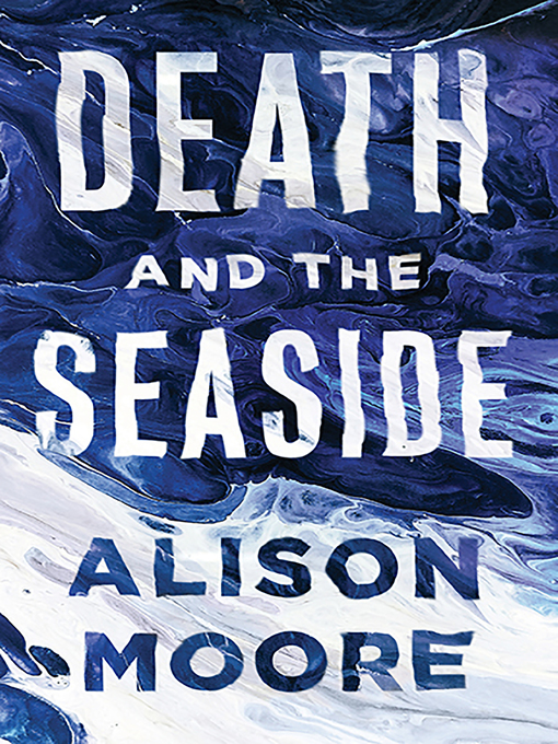Title details for Death and the Seaside by Alison Moore - Available